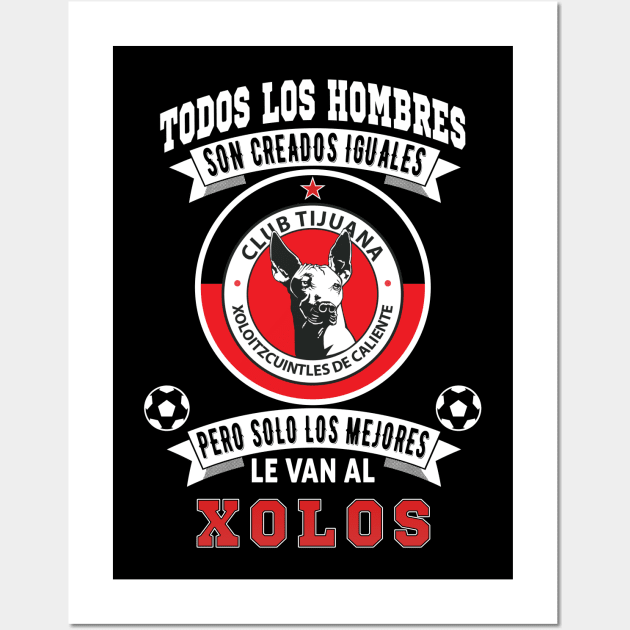 Playera Xolos de Tijuana Los Mejores le van a Xolos Futbol Mexicano Wall Art by soccer t-shirts